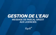 Gestion de l'eau : message de Pascal Grizot aux licenciés